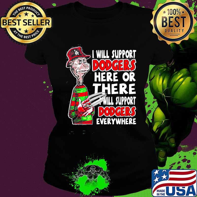 Halloween freddy krueger i will support dodgers here or there i will support dodgers everywhere s Ladies tee Halloween freddy krueger i will support dodgers here or there i will support dodgers everywhere s Ladies tee