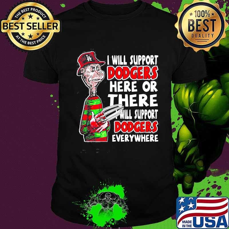 Halloween freddy krueger i will support dodgers here or there i will support dodgers everywhere shirt
