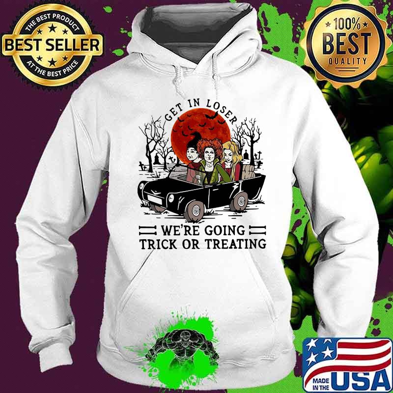 Halloween hocus pocus get in loser we're going trick or treating sunset s Hoodie Halloween hocus pocus get in loser we're going trick or treating sunset s Hoodie