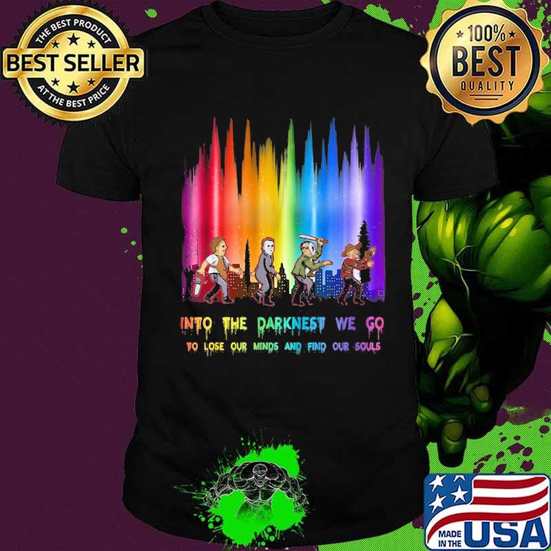 Halloween horror characters into the darkness we go to lose our minds and find our souls shirt