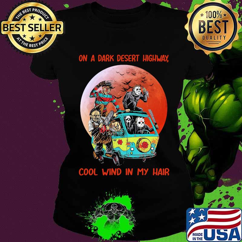 Halloween horror characters on a dark desert highway cool wind in my hair sunset s Ladies tee Halloween horror characters on a dark desert highway cool wind in my hair sunset s Ladies tee