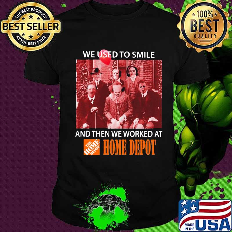 Halloween horror characters we used to smile and then we worked at home depot shirt