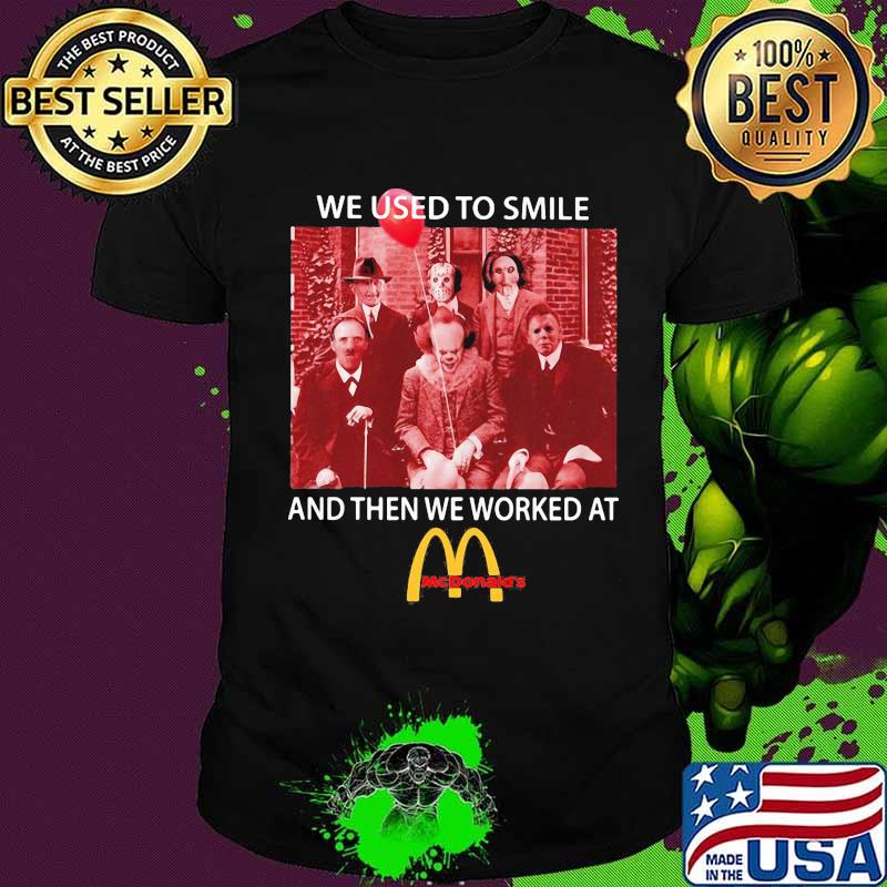 Halloween horror characters we used to smile and then we worked at mcdonald’s shirt