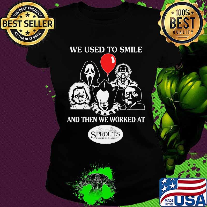 Halloween horror characters we used to smile and then we worked at sprouts farmers market s Ladies tee Halloween horror characters we used to smile and then we worked at sprouts farmers market s Ladies tee
