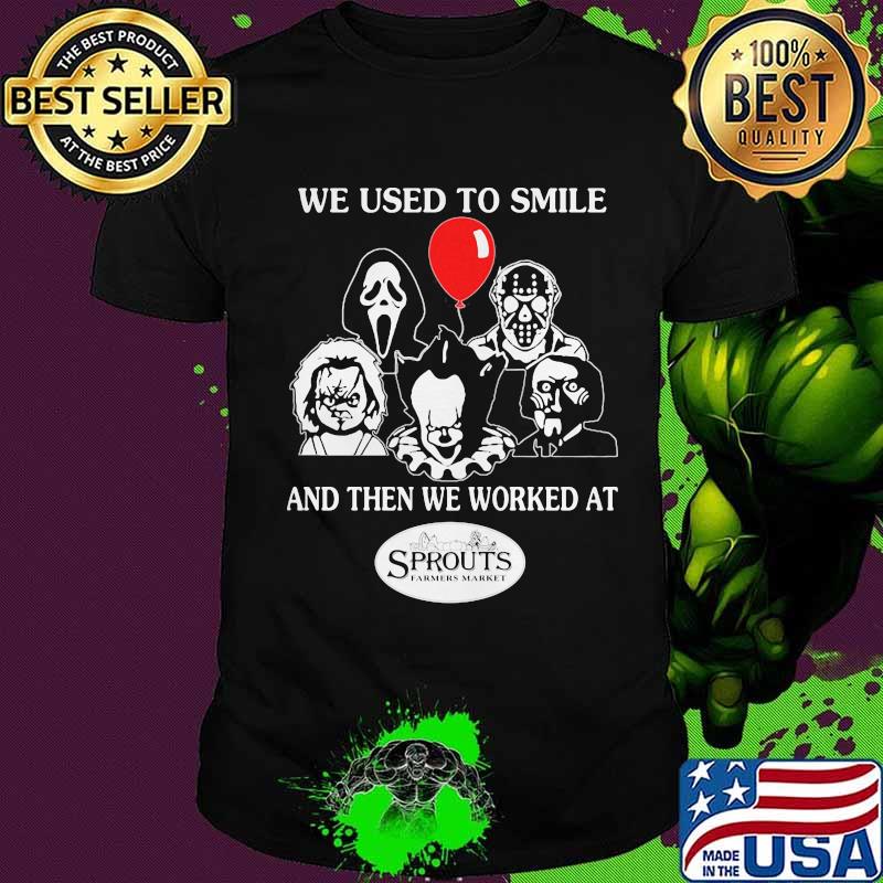 Halloween horror characters we used to smile and then we worked at sprouts farmers market shirt