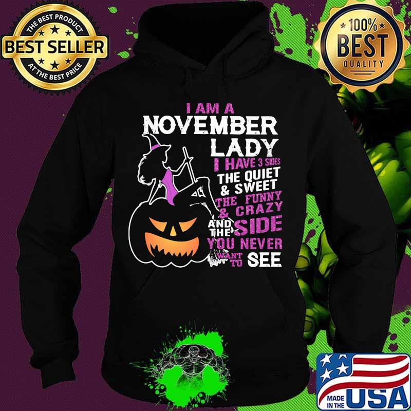 Halloween i am a november lady i have 3 sides the quiet and sweet the funny and crazy and the side want to see s Hoodie Halloween i am a november lady i have 3 sides the quiet and sweet the funny and crazy and the side want to see s Hoodie