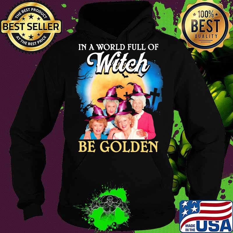 Halloween in a world full of witches be golden girls s Hoodie Halloween in a world full of witches be golden girls s Hoodie