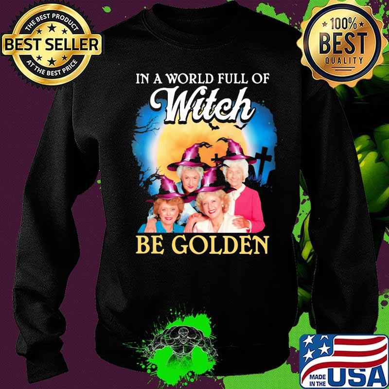 Halloween in a world full of witches be golden girls s Sweater Halloween in a world full of witches be golden girls s Sweater