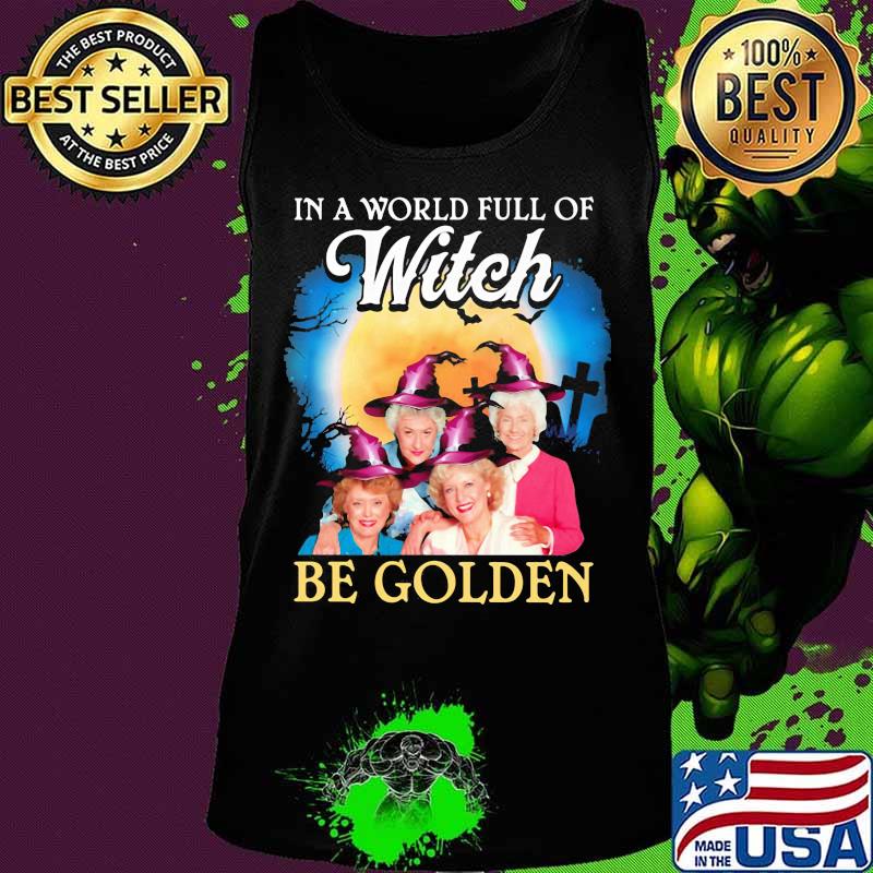 Halloween in a world full of witches be golden girls s Tank top Halloween in a world full of witches be golden girls s Tank top