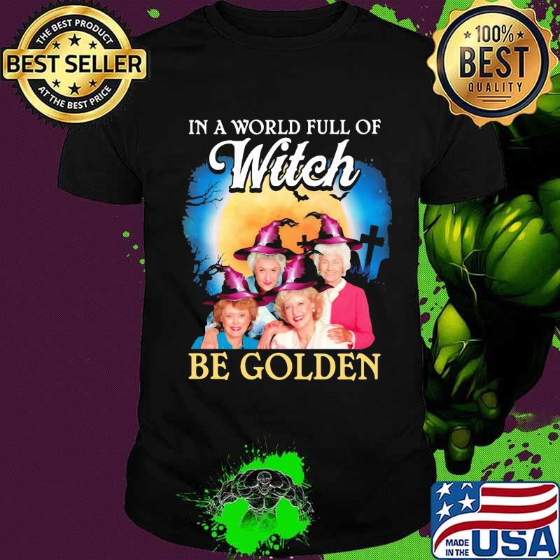 Halloween in a world full of witches be golden girls shirt