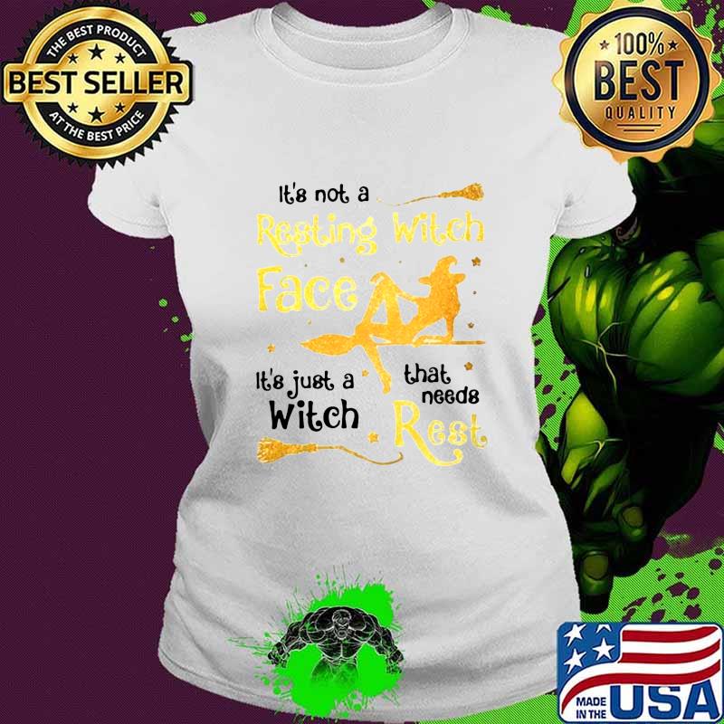 Halloween it's not a resting witch face it's just a witch that needs rest s Ladies tee Halloween it's not a resting witch face it's just a witch that needs rest s Ladies tee