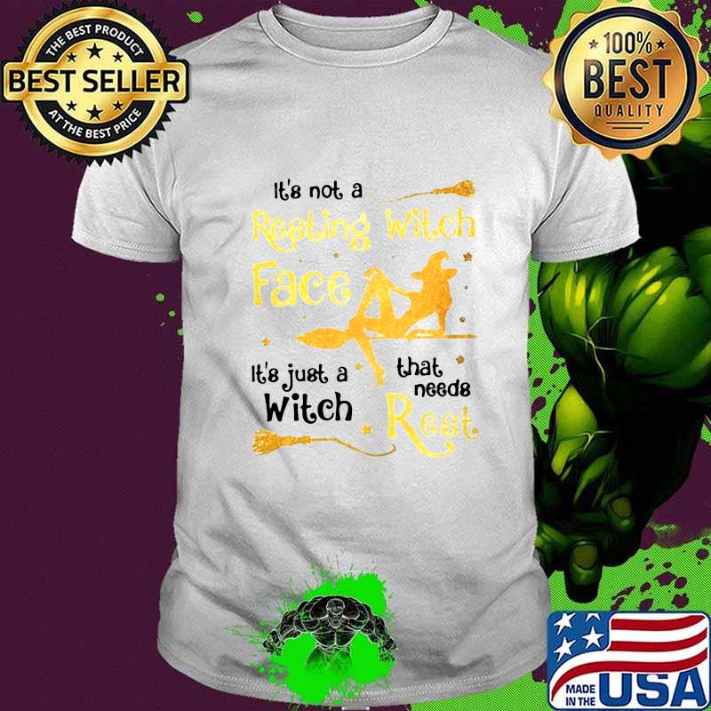 Halloween it's not a resting witch face it's just a witch that needs rest shirt Halloween it's not a resting witch face it's just a witch that needs rest shirt