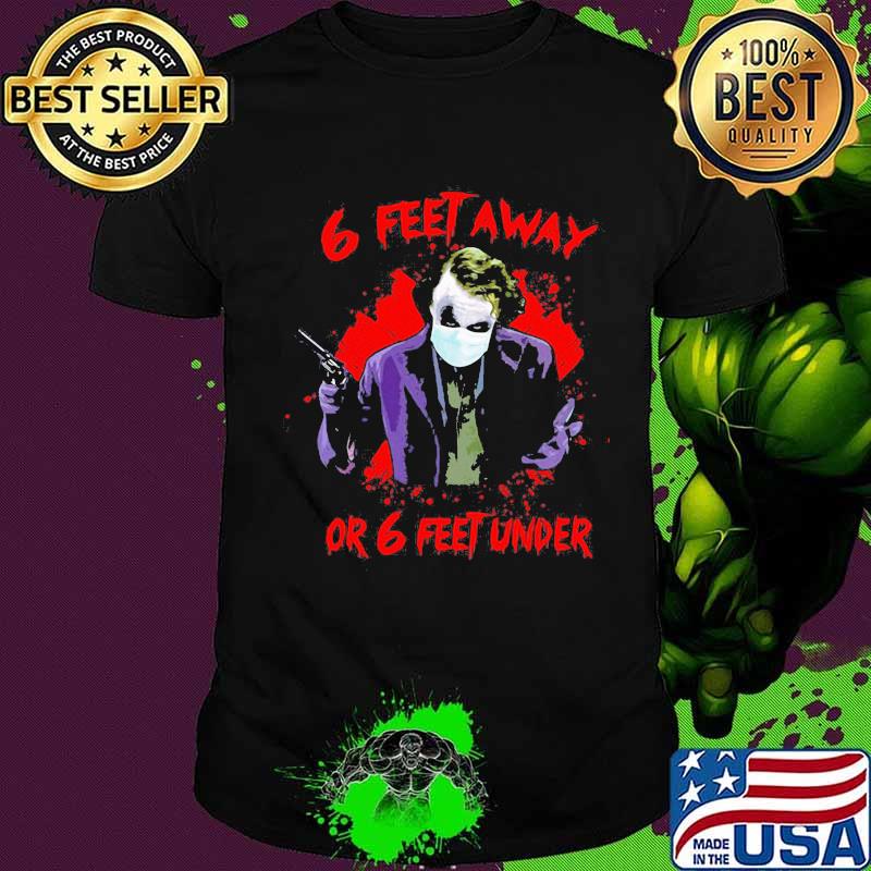 Halloween joker 6 feet away or 6 feet under shirt