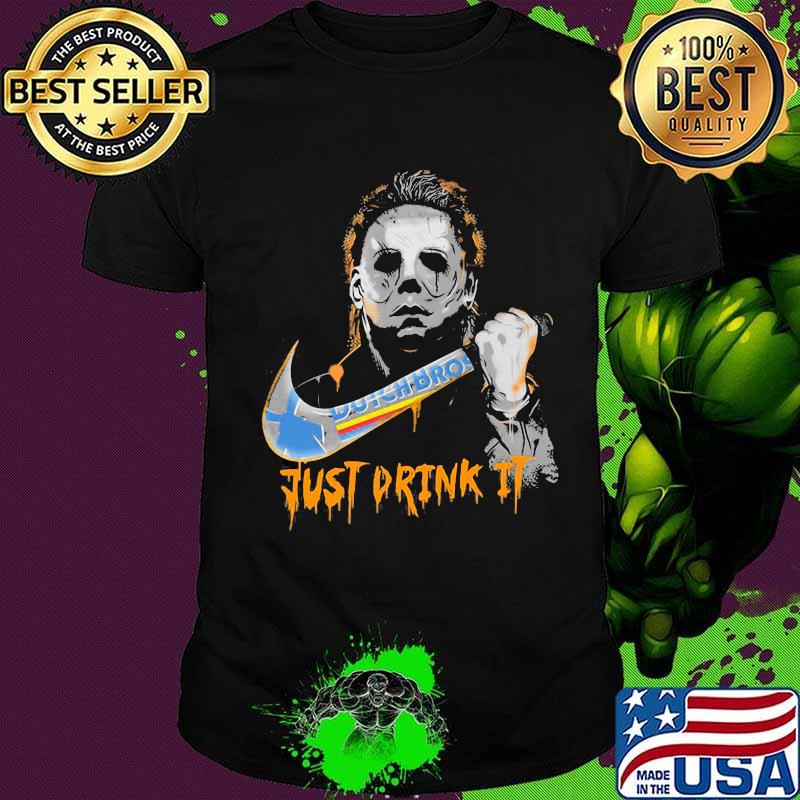 Halloween michael myers dutch bros just drink it shirt