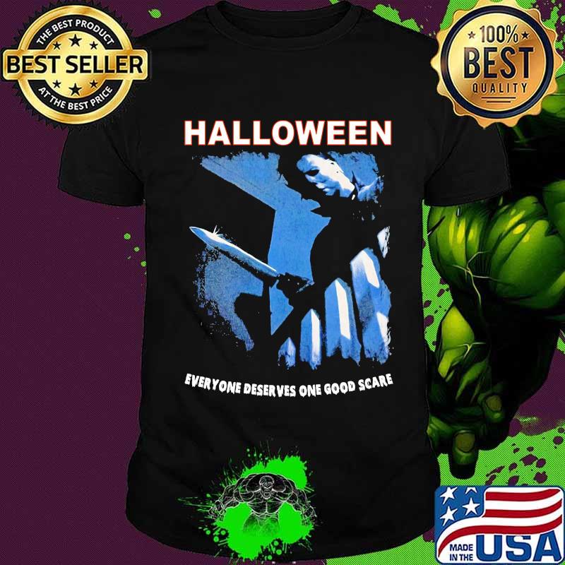 Halloween michael myers everyone deserves one good scare shirt