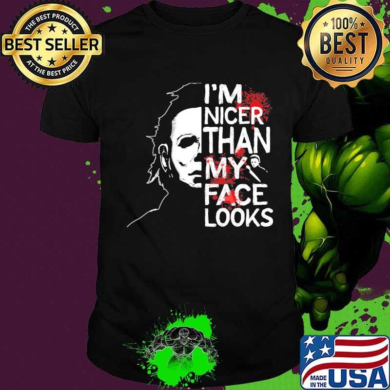 Halloween michael myers i'm nicer than my face looks shirt