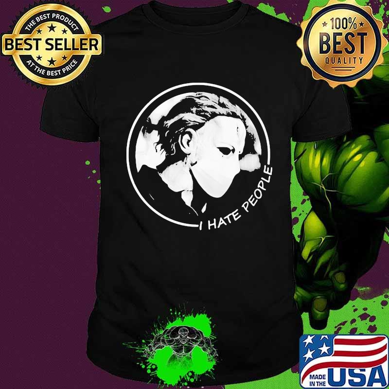 Halloween michael myers mask i hate people shirt