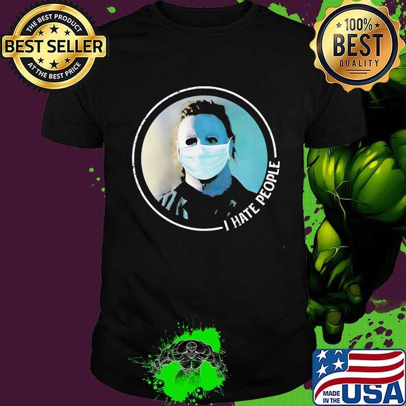 Halloween michael myers mask i hate people shirt