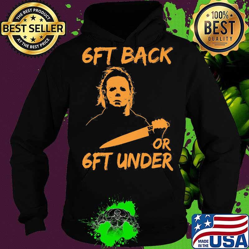 Halloween michael myers s6ft back or 6ft under s Hoodie Halloween michael myers s6ft back or 6ft under s Hoodie