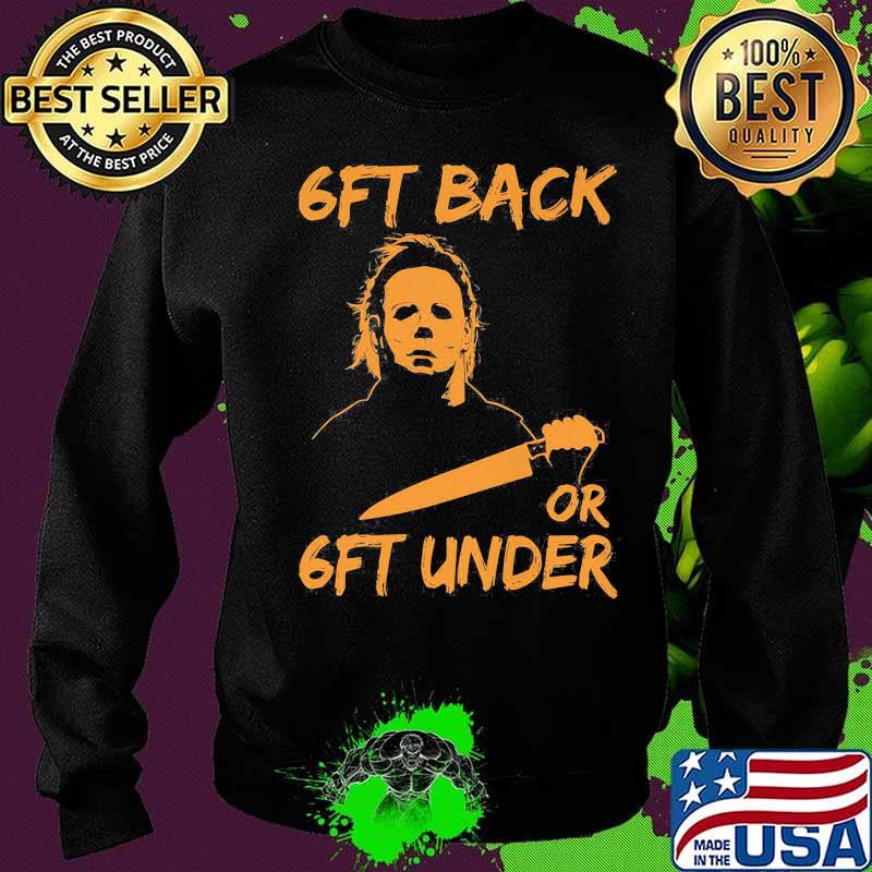 Halloween michael myers s6ft back or 6ft under s Sweater Halloween michael myers s6ft back or 6ft under s Sweater