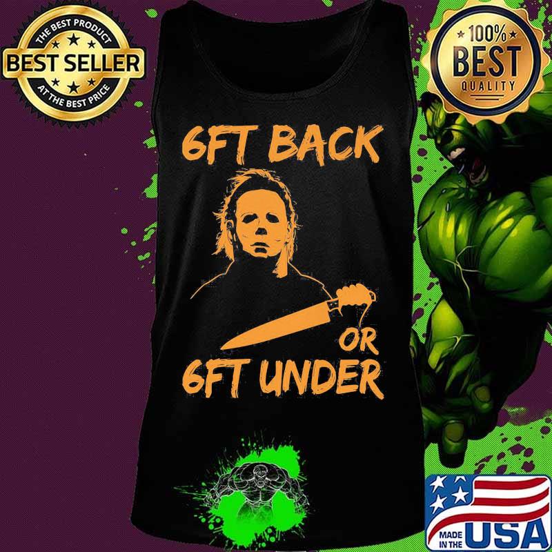 Halloween michael myers s6ft back or 6ft under s Tank top Halloween michael myers s6ft back or 6ft under s Tank top