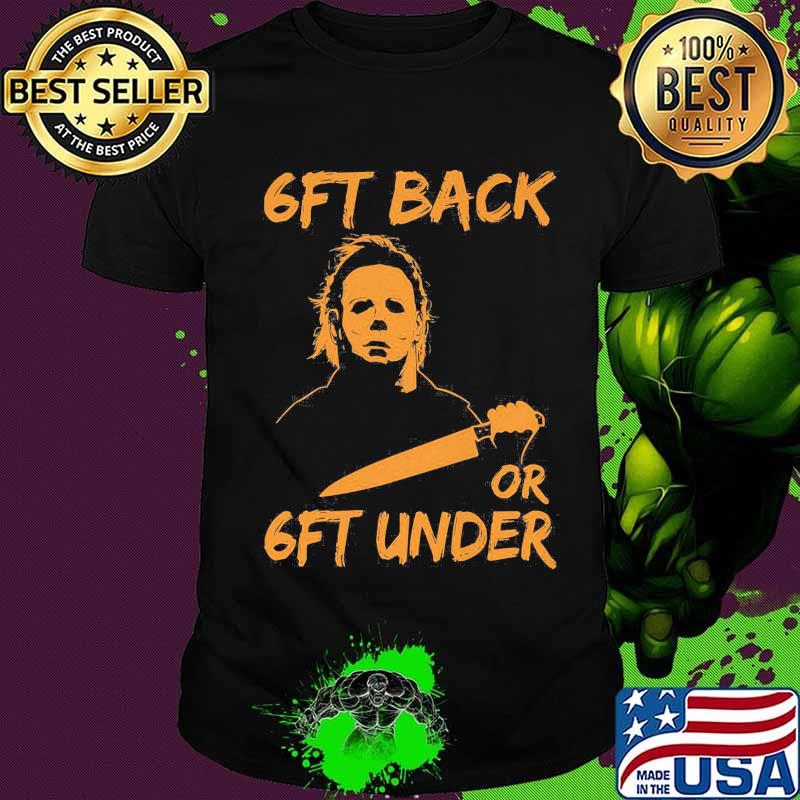 Halloween michael myers s6ft back or 6ft under shirt Halloween michael myers s6ft back or 6ft under shirt