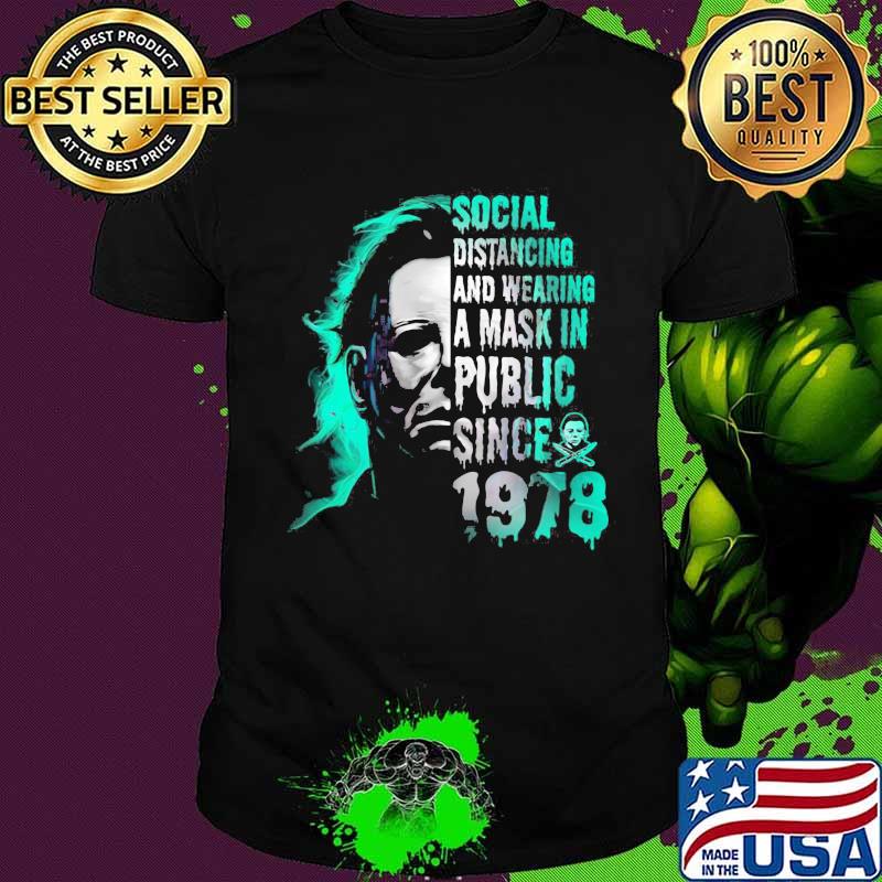Halloween michael myers social distancing and wearing a mask in public since 1978 shirt