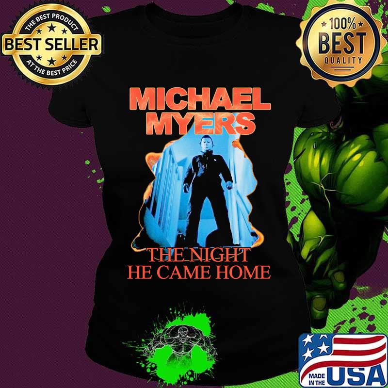 Halloween michael myers the night he came home s Ladies tee Halloween michael myers the night he came home s Ladies tee