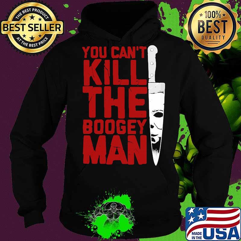 Halloween michael myers you can kill the boogeyman s Hoodie Halloween michael myers you can kill the boogeyman s Hoodie
