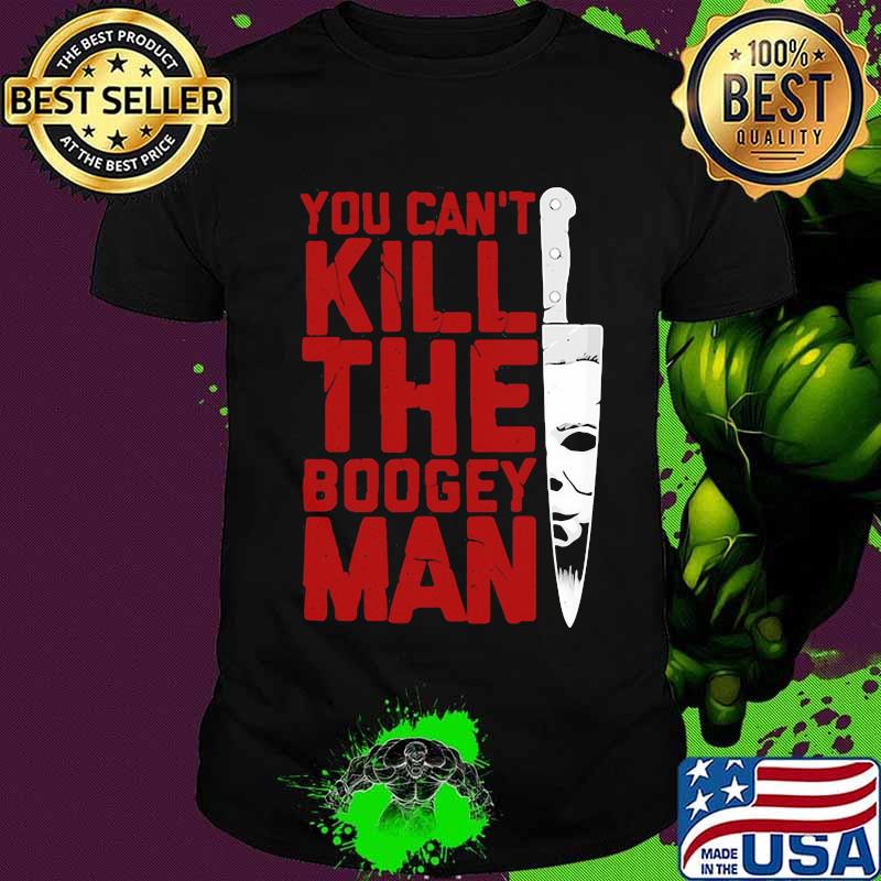Halloween michael myers you can kill the boogeyman shirt
