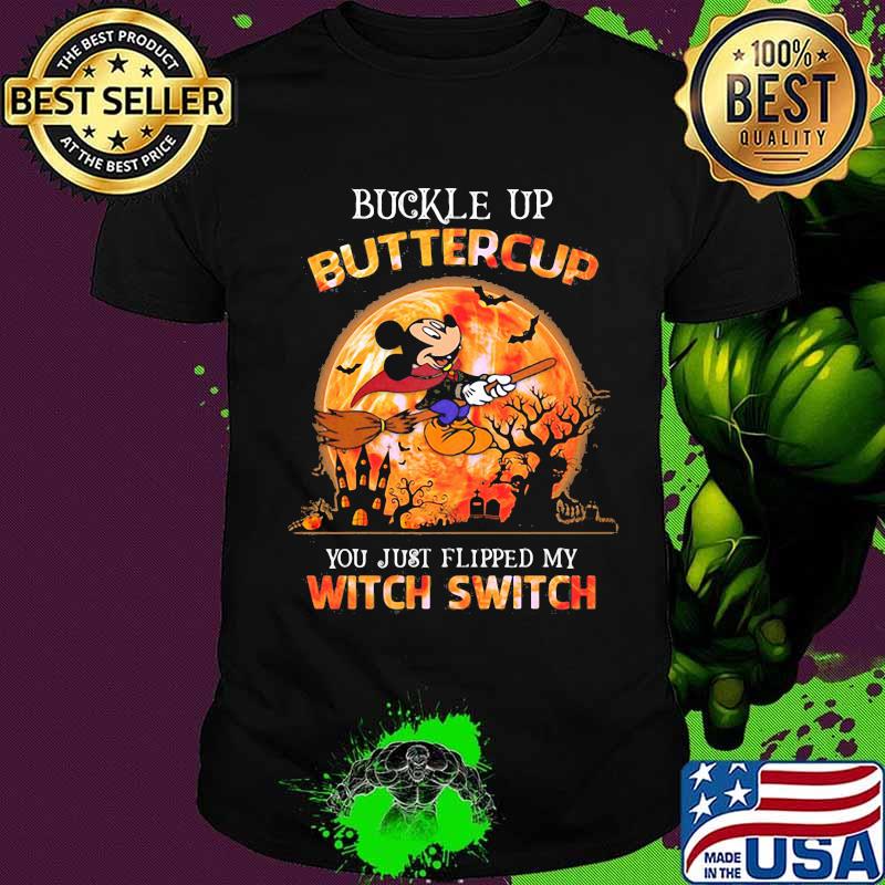 Halloween mickey mouse witch buckle up buttercup you just flipped my witch switch shirt Halloween mickey mouse witch buckle up buttercup you just flipped my witch switch shirt