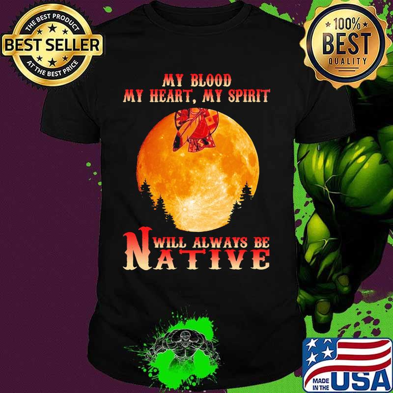 Halloween my blood my heart my spirit will always be native moon shirt