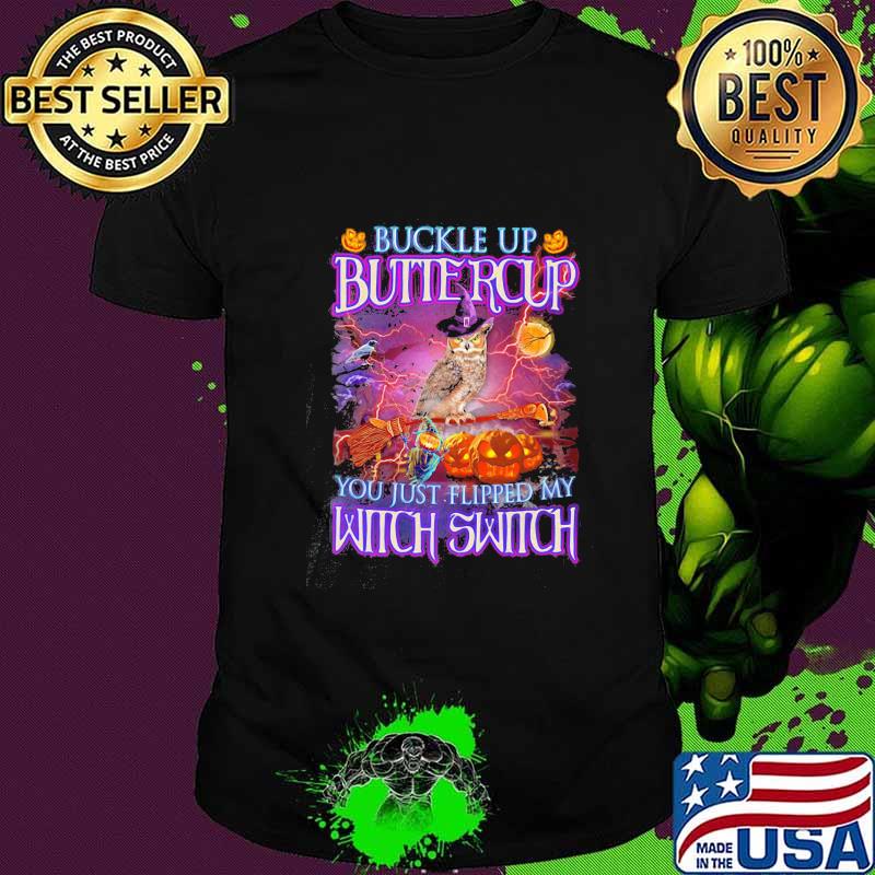 Halloween owl buckle up buttercup you just flipped my witch switch shirt