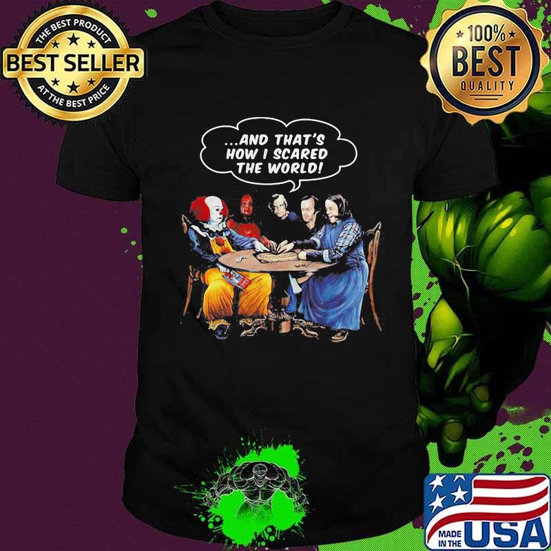 Halloween pennywise and that's how i scared the world shirt