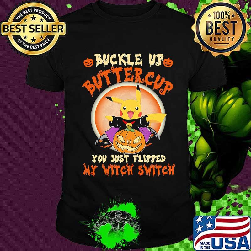 Halloween pikachu buckle up buttercup you just flipped my witch switch sunset shirt