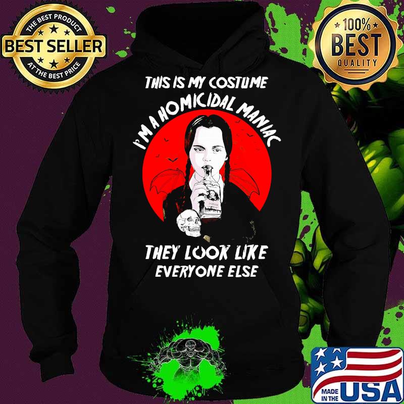 Halloween this is my costume i'm a homicidal maniac they look like everyone else s Hoodie Halloween this is my costume i'm a homicidal maniac they look like everyone else s Hoodie