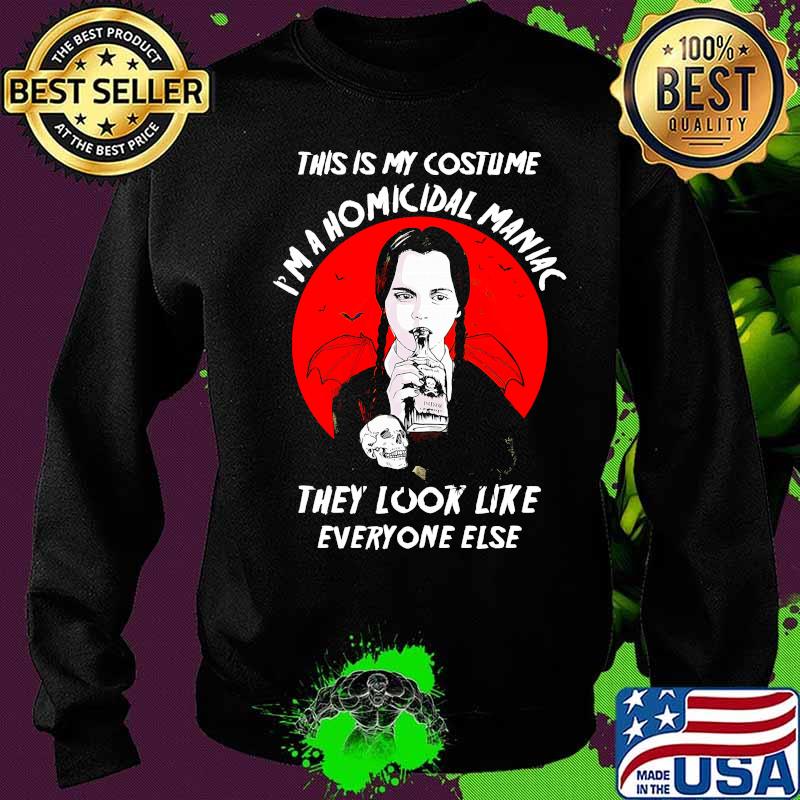 Halloween this is my costume i'm a homicidal maniac they look like everyone else s Sweater Halloween this is my costume i'm a homicidal maniac they look like everyone else s Sweater