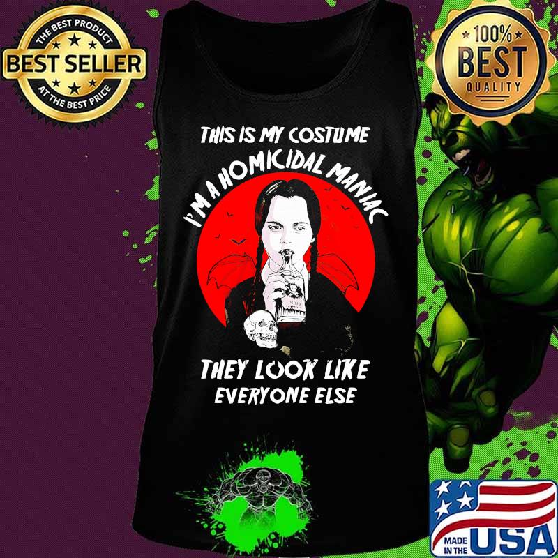 Halloween this is my costume i'm a homicidal maniac they look like everyone else s Tank top Halloween this is my costume i'm a homicidal maniac they look like everyone else s Tank top