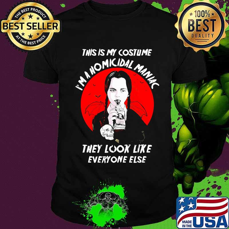 Halloween this is my costume i'm a homicidal maniac they look like everyone else shirt