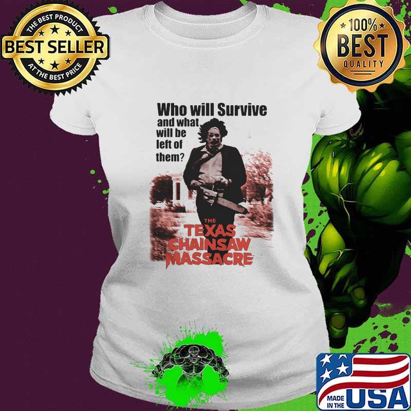 Halloween who will survive and what will be left of them the texas chainsaw massacre movie s Ladies tee Halloween who will survive and what will be left of them the texas chainsaw massacre movie s Ladies tee