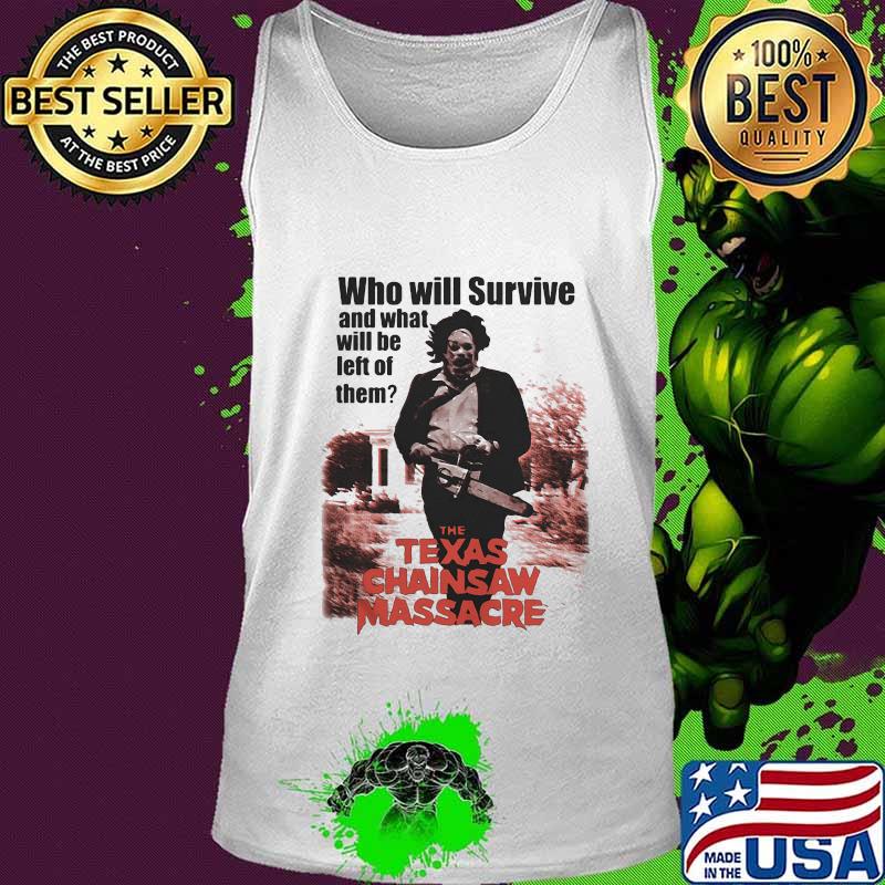 Halloween who will survive and what will be left of them the texas chainsaw massacre movie s Tank top Halloween who will survive and what will be left of them the texas chainsaw massacre movie s Tank top