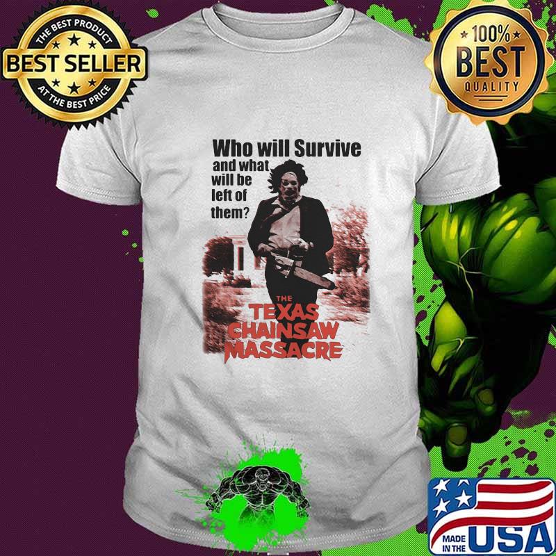 Halloween who will survive and what will be left of them the texas chainsaw massacre movie shirt Halloween who will survive and what will be left of them the texas chainsaw massacre movie shirt