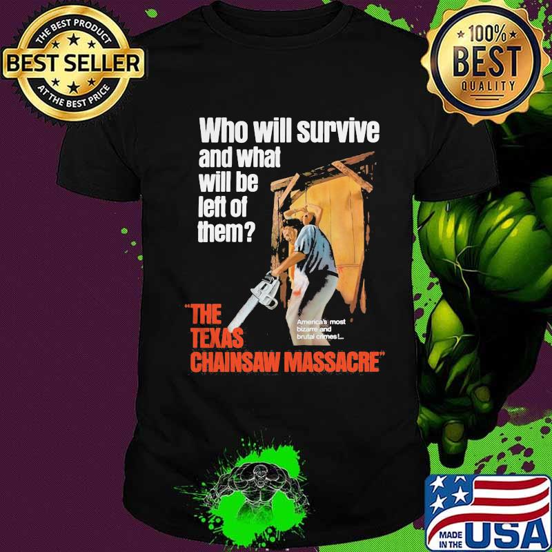 Halloween who will survive and what will be left of them the texas chainsaw massacre shirt