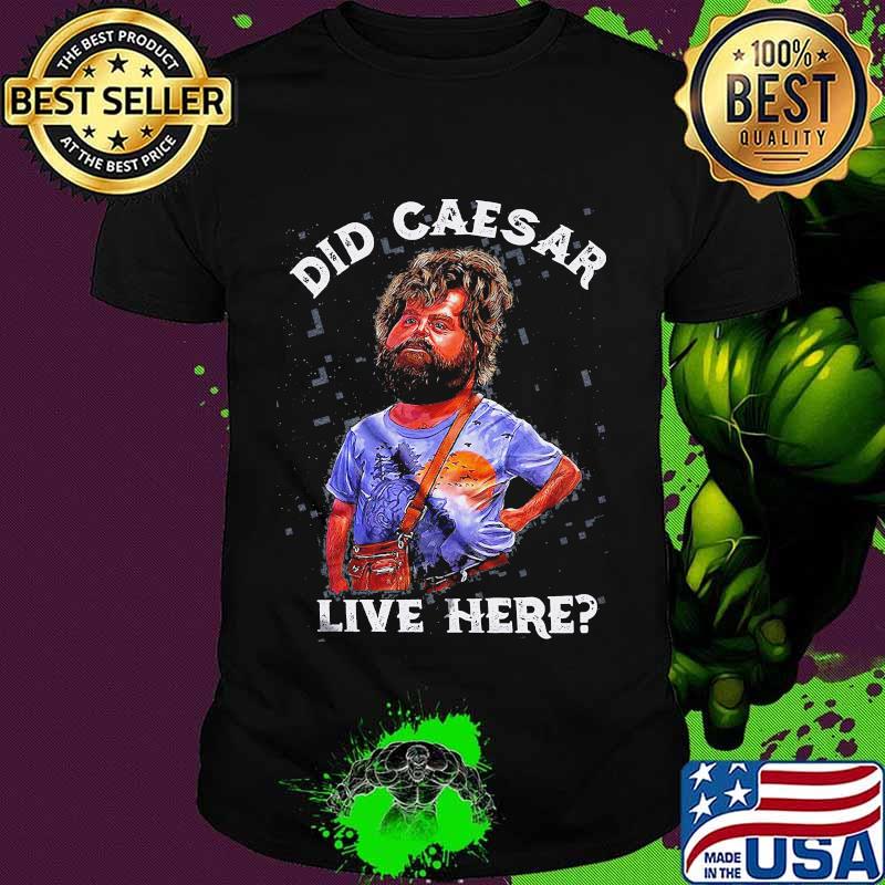 Hangover did caesar live here shirt