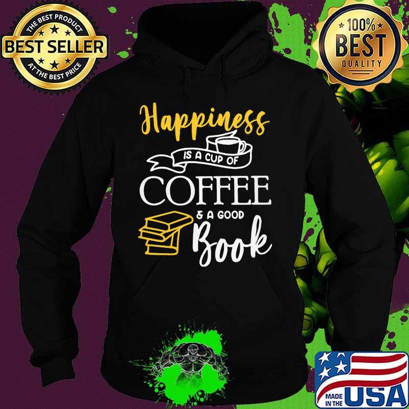 Happiness is a cup of coffee and a good book s Hoodie Happiness is a cup of coffee and a good book s Hoodie