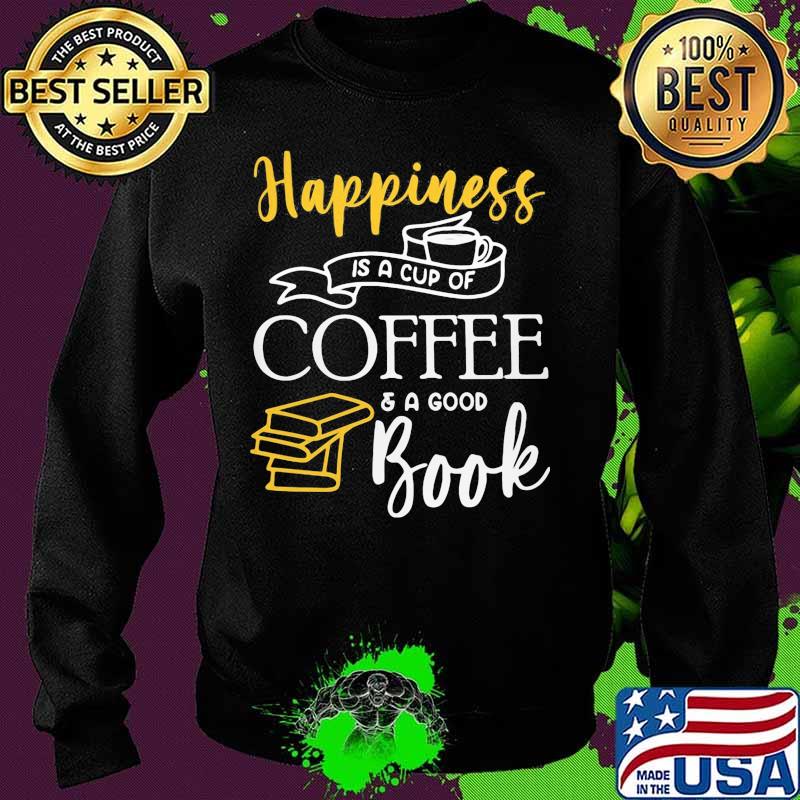 Happiness is a cup of coffee and a good book s Sweater Happiness is a cup of coffee and a good book s Sweater