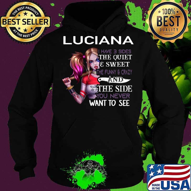 Harley quinn luciana i have 3 sides the quiet and sweet the funny and crazy and the side you never want to see s Hoodie Harley quinn luciana i have 3 sides the quiet and sweet the funny and crazy and the side you never want to see s Hoodie