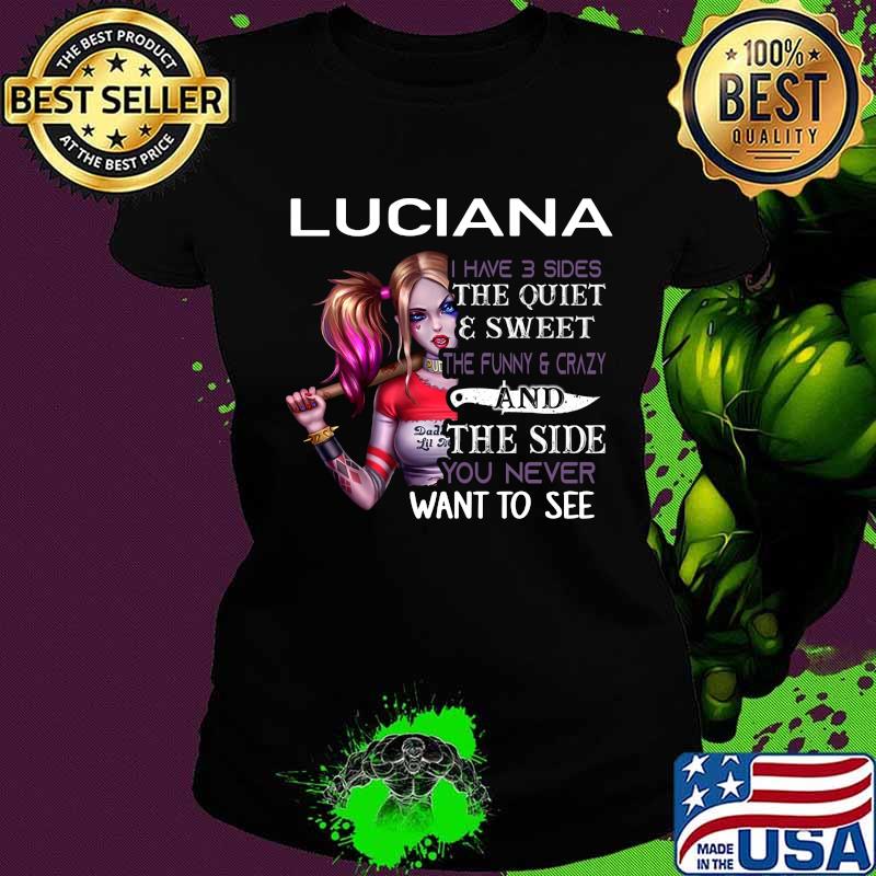 Harley quinn luciana i have 3 sides the quiet and sweet the funny and crazy and the side you never want to see s Ladies tee Harley quinn luciana i have 3 sides the quiet and sweet the funny and crazy and the side you never want to see s Ladies tee