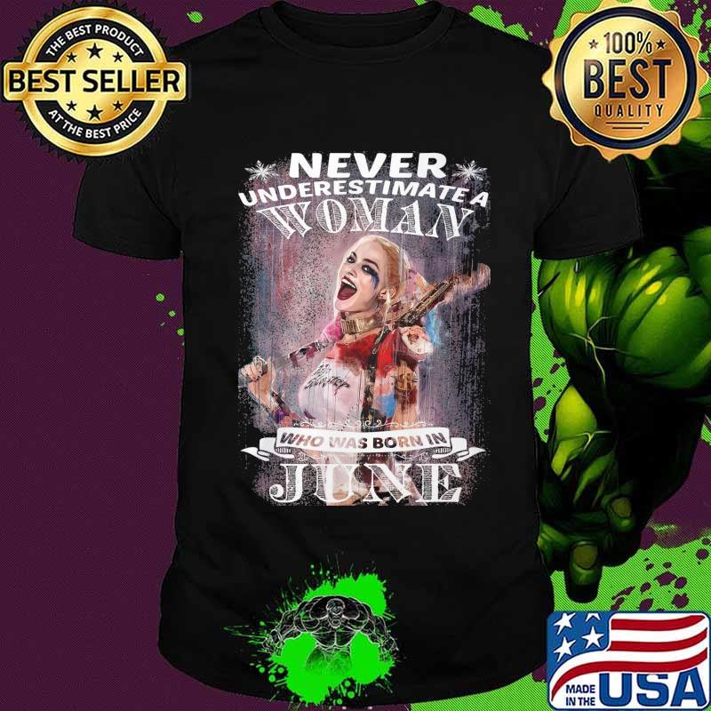 Harley quinn never underestimate a woman who was born in june shirt