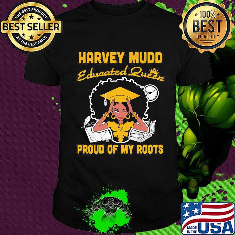 Harvey mudd educated queen proud of my roots shirt